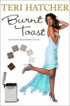 Burnt Toast: And Other Philosophies of Life - Teri Hatcher, Hilary Liftin