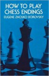 How to Play Chess Endings (Dover Chess) - Eugène Znosko-Borovsky