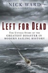 Left for Dead: The Untold Story of the Greatest Disaster in Modern Sailing History - Nick Ward