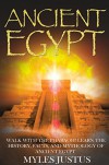 Ancient Egypt: Walk with the Pharaoh! Learn the History, Facts, and Mythology of Ancient Egypt (The Secret History of Ancient Egypt - Egyptian Mythology, Pyramids, Giza, Sphinx, Civilizations) - Myles Justus