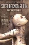 The Steel Breakfast Era: A Postmodern Zombie Novel - Carlton Mellick III