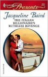 The Italian Billionaire's Ruthless Revenge - Jacqueline Baird
