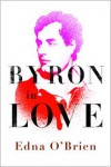 Byron in Love: A Short Daring Life - Edna O'Brien