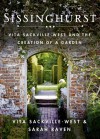 Sissinghurst: Vita Sackville-West and the Creation of a Garden - Vita Sackville-West, Sarah Raven