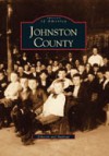 Johnston County, North Carolina (Images Of America Series) - Todd Johnson