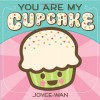 You Are My Cupcake - Joyce Wan