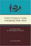 What Would Your Character Do? - Eric Maisel