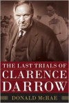 The Last Trials of Clarence Darrow - Donald McRae