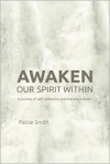 Awaken Our Spirit Within: A Journey of Self-Realization and Transformation - Patsie Smith