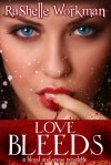 Love Bleeds - RaShelle Workman