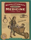 Revolutionary Medicine 1700-1800 - C. Keith Wilbur