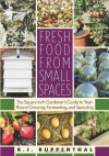Fresh Food from Small Spaces: The Square-Inch Gardener's Guide to Year-Round Growing, Fermenting, and Sprouting - R.J. Ruppenthal