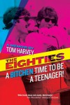 The Eighties: A Bitchen Time To Be a Teenager! - Tom  Harvey