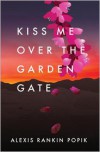 Kiss Me Over the Garden Gate - Alexis Rankin Popik