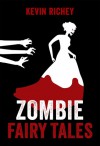 Zombie Fairy Tales: The Complete Collection - Kevin Richey