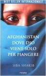 Afghanistan, dove Dio viene solo per piangere - Siba Shakib