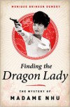 Finding the Dragon Lady: The Mystery of Vietnam's Madame Nhu - Monique Brinson Demery