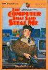 A Computer That Said Steal Me - Elizabeth Levy