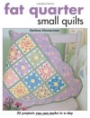 Fat Quarter Small Quilts: 25 Projects You Can Make in a Day - Darlene Zimmerman