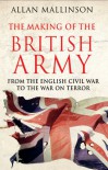 The Making Of The British Army - Allan Mallinson