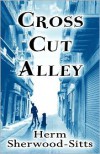 Cross Cut Alley - Herm Sherwood-Sitts