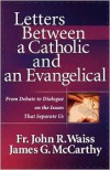 Letters Between a Catholic and an Evangelical: From Debate to Dialogue on the Issues That Separate Us - James G. McCarthy