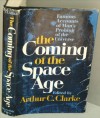 The Coming of the space age: famous accounts of man's probing of the universe - Arthur C. Clarke
