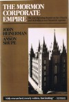 The Mormon Corporate Empire: The Eye-Opening Report on the Church and Its Political and Financial Agenda - John Heinerman;Anson Shupe