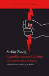 Castellio Contra Calvino - Conciencia Contra Violencia - Stefan Zweig