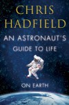 An Astronaut's Guide to Life on Earth - Chris Hadfield