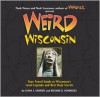Weird Wisconsin: Your Travel Guide to Wisconsin's Local Legends and Best Kept Secrets - Linda S. Godfrey, Richard D. Hendricks, Mark Moran, Mark Sceurman