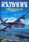 The Reluctant Raiders: The Story of United States Navy Bombing Squadron VB/VPB-109 in World War II (Schiffer Military History) - Alan C. Carey, Ian Robertson