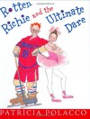 Rotten Richie and the Ultimate Dare - Patricia Polacco