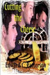 Cutting the Cheese - Edward C. Patterson
