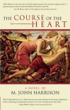 The Course of the Heart - M. John Harrison