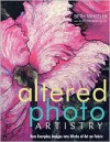 Altered Photo Artistry. Turn Everyday Images into Works of Art on Fabric - Print on Demand Edition - Beth Wheeler