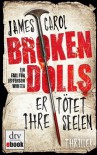 Broken Dolls - Er tötet ihre Seelen: Thriller - James Carol