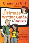 Grammar Girl Presents the Ultimate Writing Guide for Students (Quick & Dirty Tips) - Mignon Fogarty