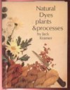 Natural Dyes, Plants and Processes - Jack Kramer