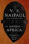The Masque of Africa: Glimpses of African Belief (Borzoi Books) - V.S. Naipaul