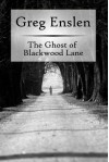 The Ghost of Blackwood Lane - Greg Enslen