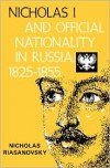 Nicholas I and Official Nationality in Russia 1825-1855 - Nicholas V. Riasanovsky