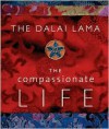 The Compassionate Life - The Dalai Lama,  David Kittelstrom (Editor)