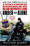 Under and Alone: The True Story of the Undercover Agent Who Infiltrated America's Most Violent Outlaw Motorcycle Gang - William Queen