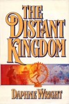 The Distant Kingdom - Daphne Wright