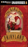 The Girl Who Circumnavigated Fairyland in a Ship of Her Own Making The Girl Who Circumnavigated Fai - Catherynne M. Valente