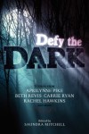 Defy the Dark - Saundra Mitchell, Aprilynne Pike, Carrie Ryan, Rachel Hawkins