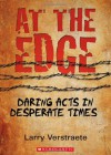 At the Edge: Daring Acts in Desperate Times - Larry Verstraete