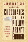 Chocolates on the Pillow Aren't Enough: Reinventing the Customer Experience - Jonathan M. Tisch, Karl Weber