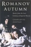 Romanov Autumn: Stories from the Last Century of Imperial Russia - Charlotte Zeepvat